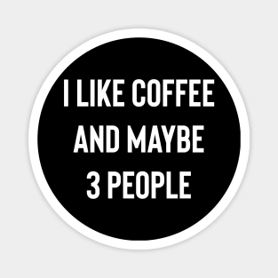 I like Coffee And Maybe 3 People Magnet